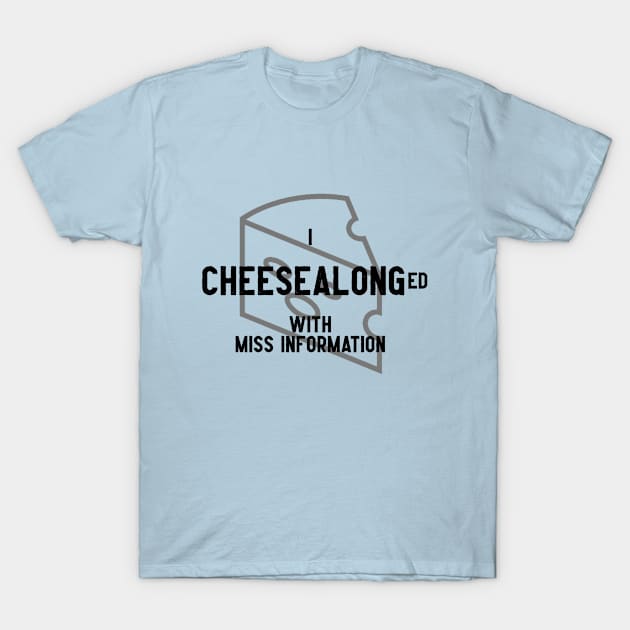 Miss Information - Cheesealong T-Shirt by Miss Information - A Trivia Podcast